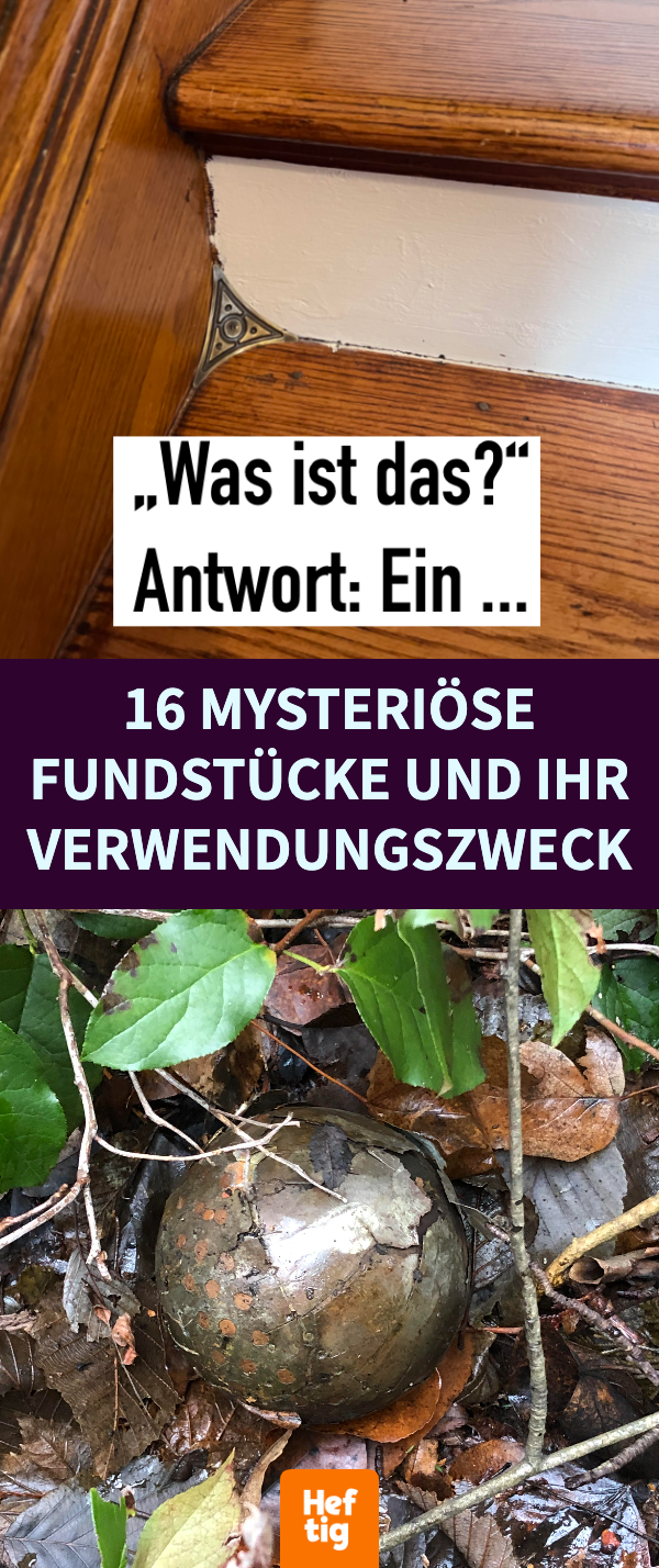 16 mysteriöse Fundstücke und ihr Verwendungszweck